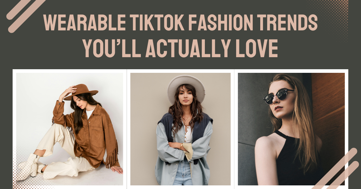 Wearable TikTok Fashion Trends You’ll Actually Love